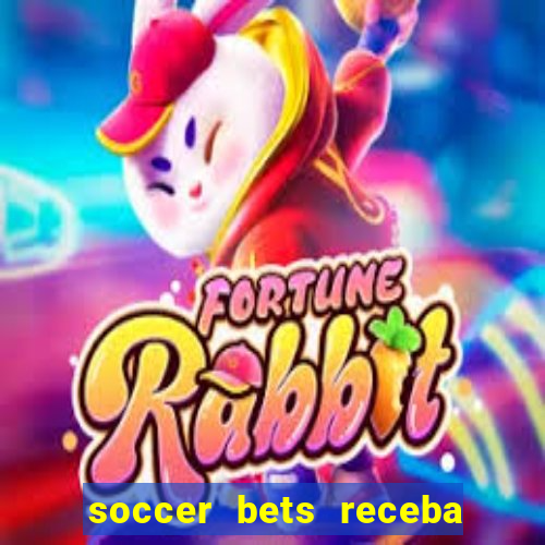 soccer bets receba seu dinheiro