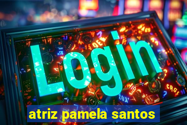 atriz pamela santos