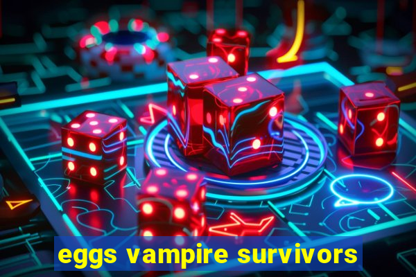 eggs vampire survivors