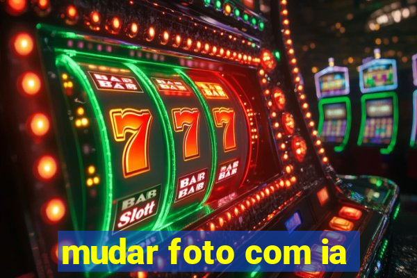 mudar foto com ia