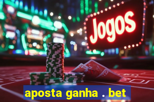 aposta ganha . bet