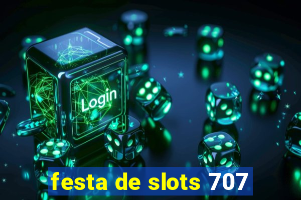 festa de slots 707