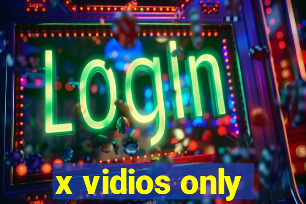 x vidios only