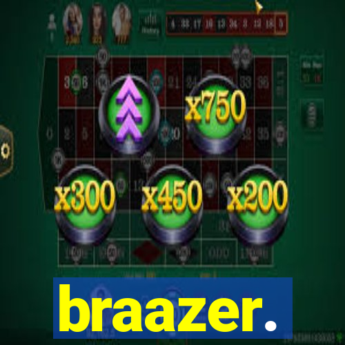 braazer.