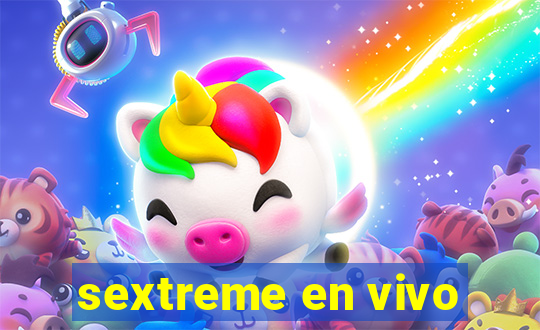 sextreme en vivo