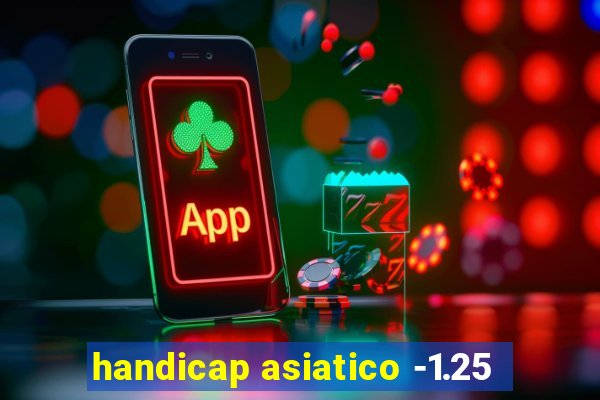 handicap asiatico -1.25
