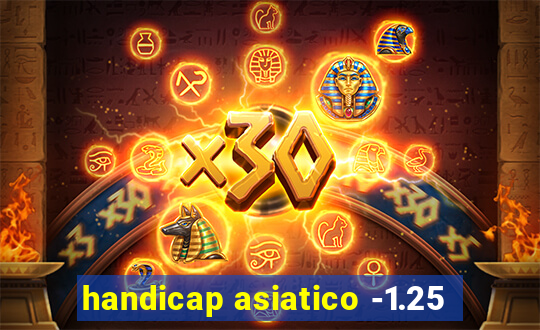 handicap asiatico -1.25