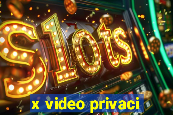 x video privaci