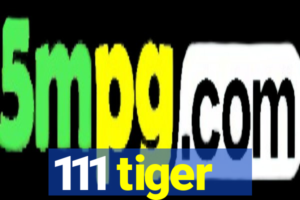 111 tiger