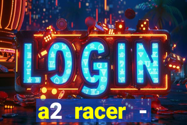 a2 racer - riscando o asfalto filme completo dublado