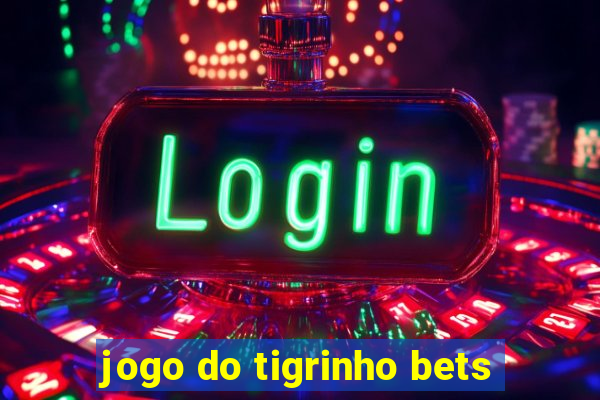 jogo do tigrinho bets