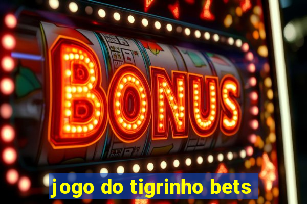jogo do tigrinho bets