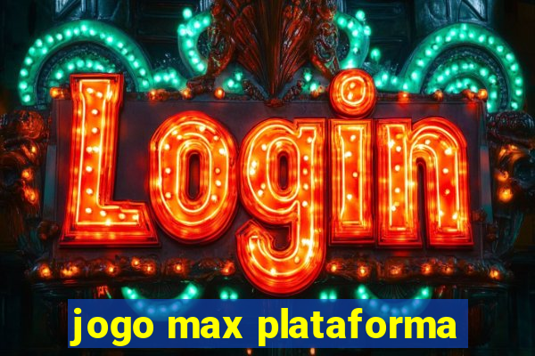 jogo max plataforma