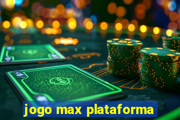 jogo max plataforma