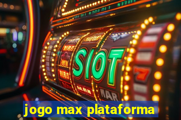 jogo max plataforma