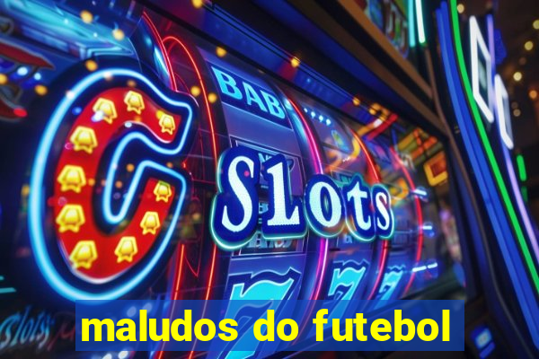 maludos do futebol