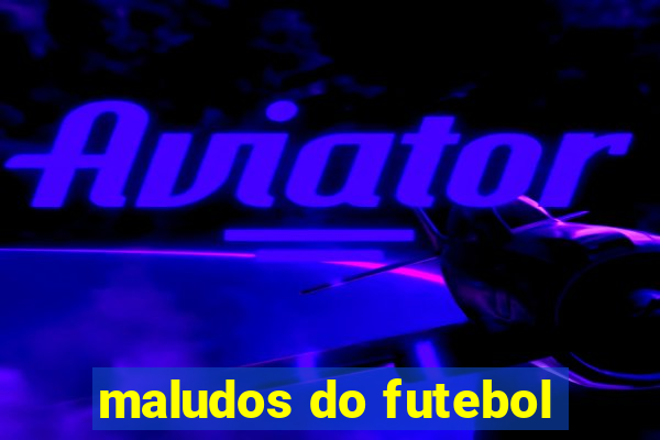 maludos do futebol