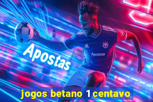 jogos betano 1 centavo