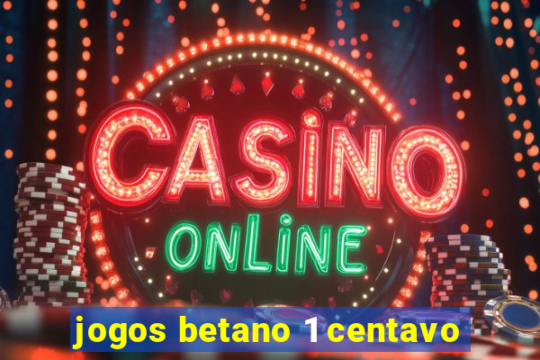 jogos betano 1 centavo