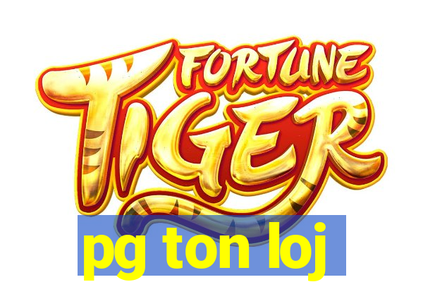 pg ton loj