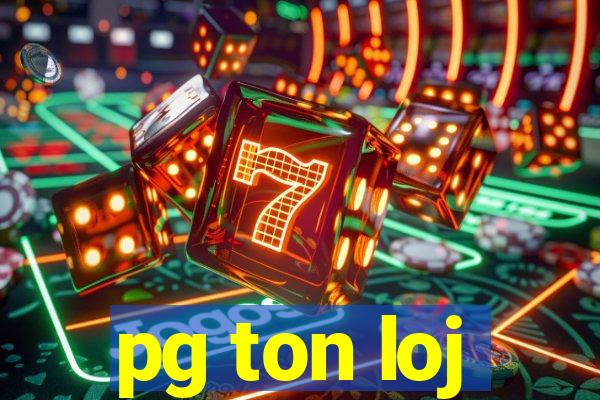 pg ton loj