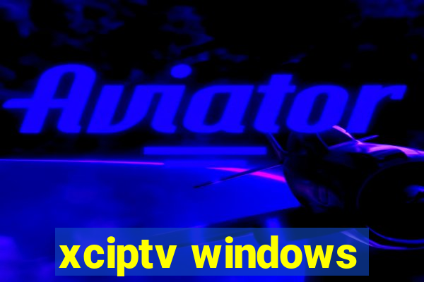 xciptv windows