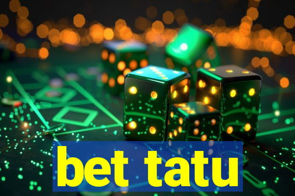 bet tatu