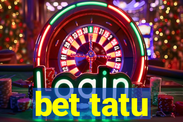 bet tatu