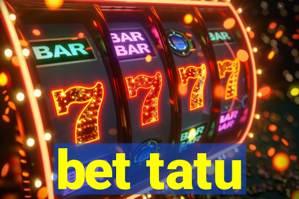 bet tatu