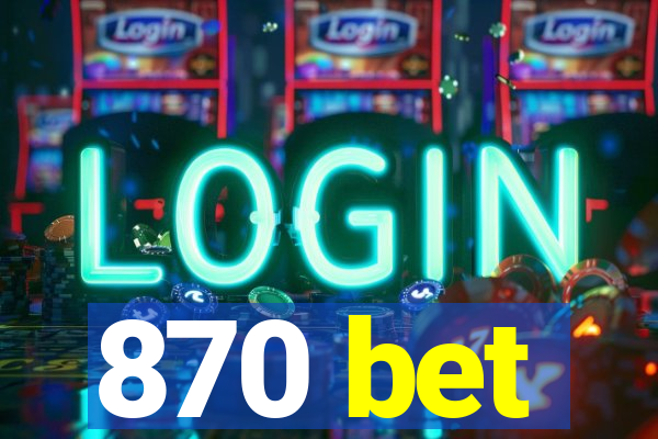 870 bet