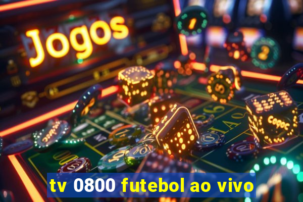 tv 0800 futebol ao vivo