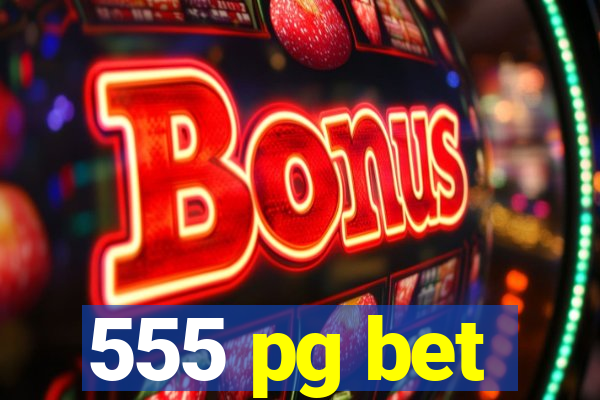 555 pg bet
