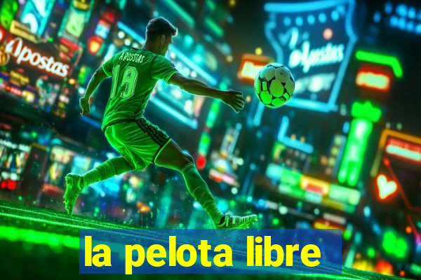 la pelota libre