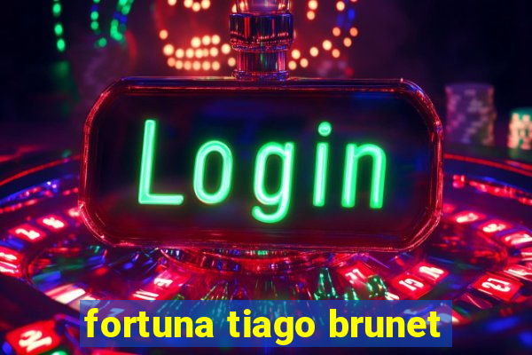 fortuna tiago brunet
