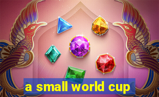a small world cup