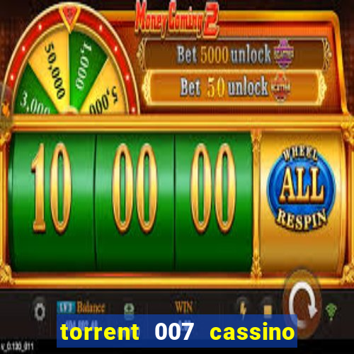 torrent 007 cassino royale legendado