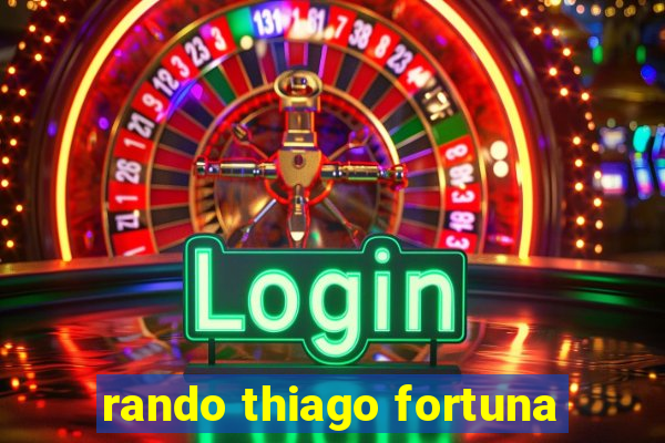 rando thiago fortuna