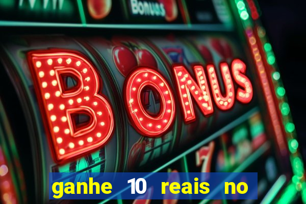 ganhe 10 reais no cadastro bet