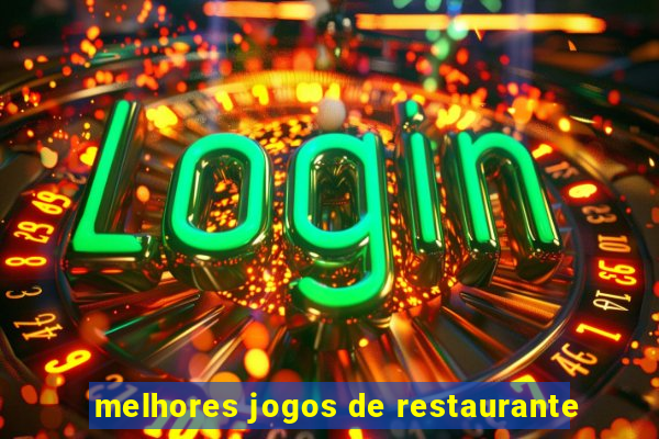 melhores jogos de restaurante
