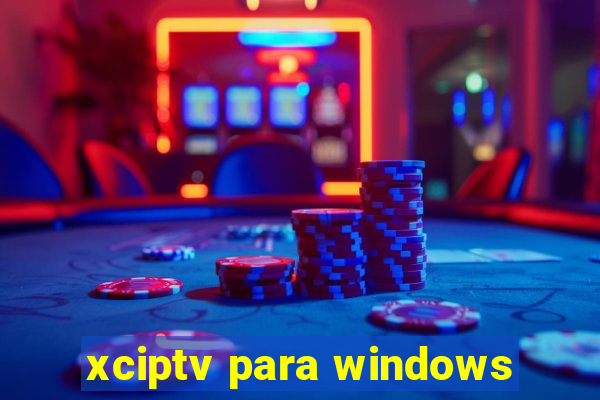 xciptv para windows