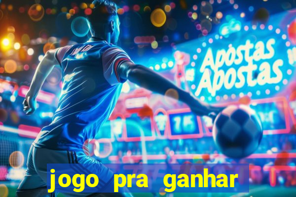 jogo pra ganhar dinheiro rapido