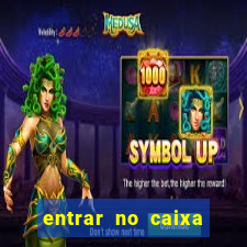 entrar no caixa tem pelo google