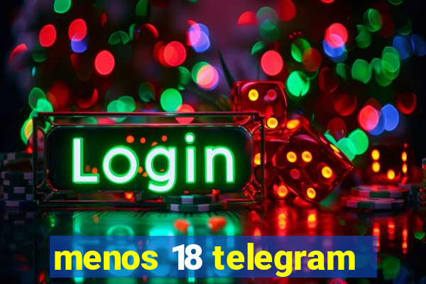 menos 18 telegram
