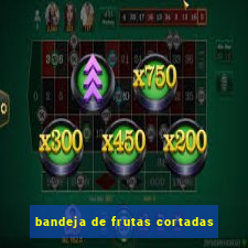 bandeja de frutas cortadas