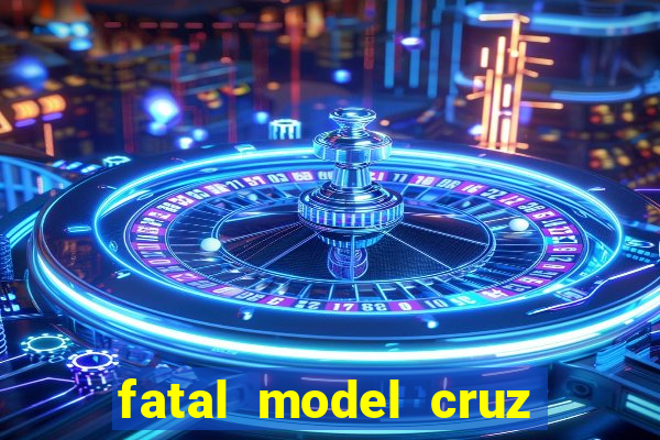 fatal model cruz das almas