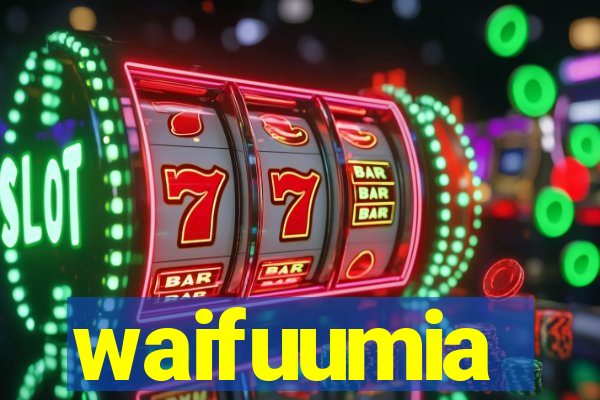 waifuumia
