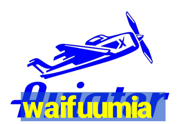 waifuumia