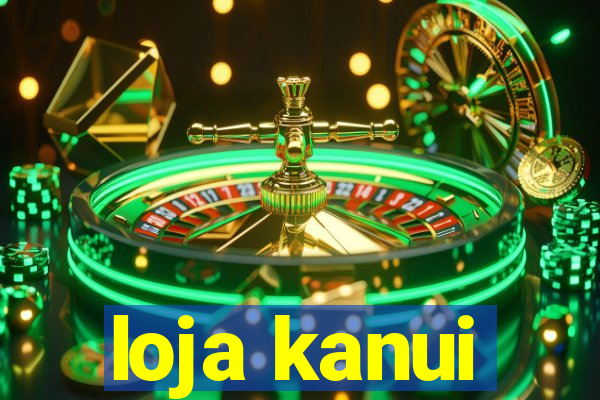loja kanui
