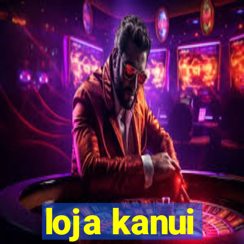 loja kanui