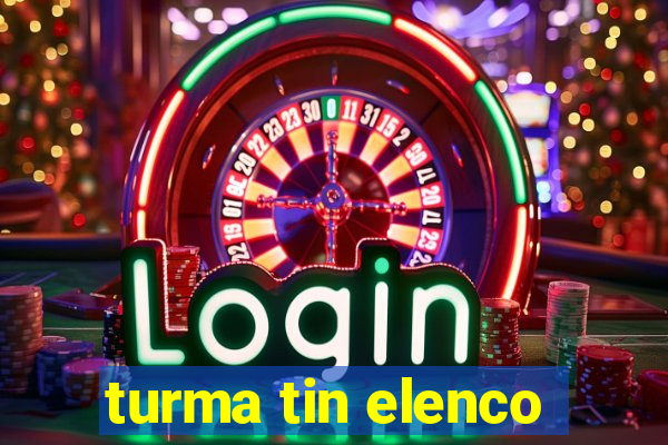turma tin elenco
